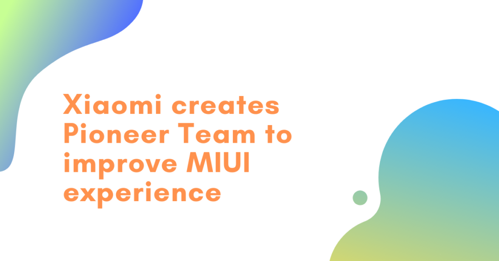 Xiaomi creates Pioneer Team to improve MIUI experience